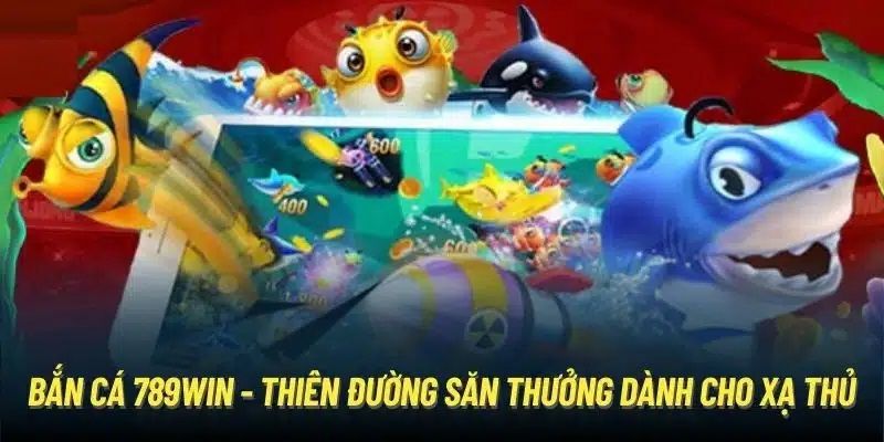 Chất lượng game đổi thưởng bắn cá tại trang 789Win