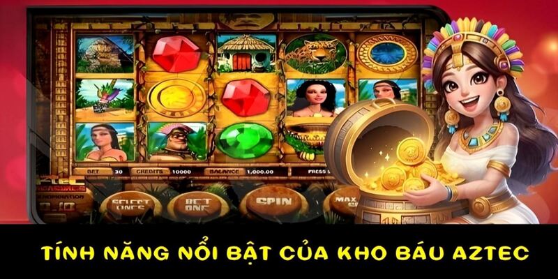 4 tính năng nổi bật của game kho báu Aztec