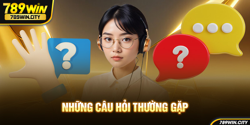 Những câu hỏi thường gặp khi tham gia tại 789Win