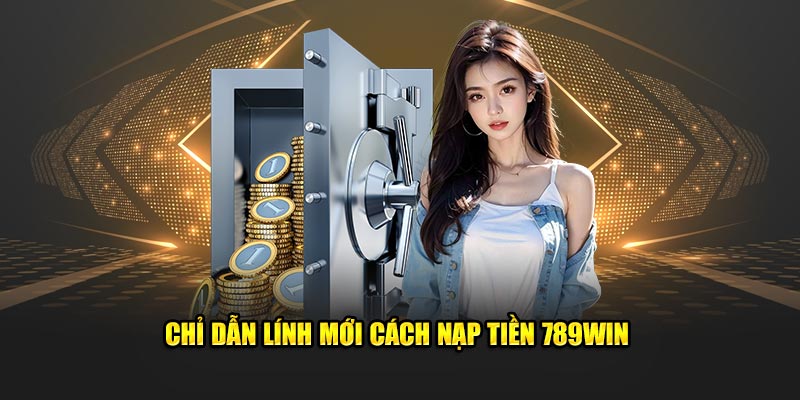 Điều khoản cần lưu ý đối với giao dịch nạp tiền 789Win